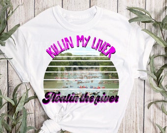 Killin My Liver Floatin The River Sublimation Design Download PNG