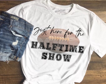 Just here for the halftime show football super funny sublimation design download PNG