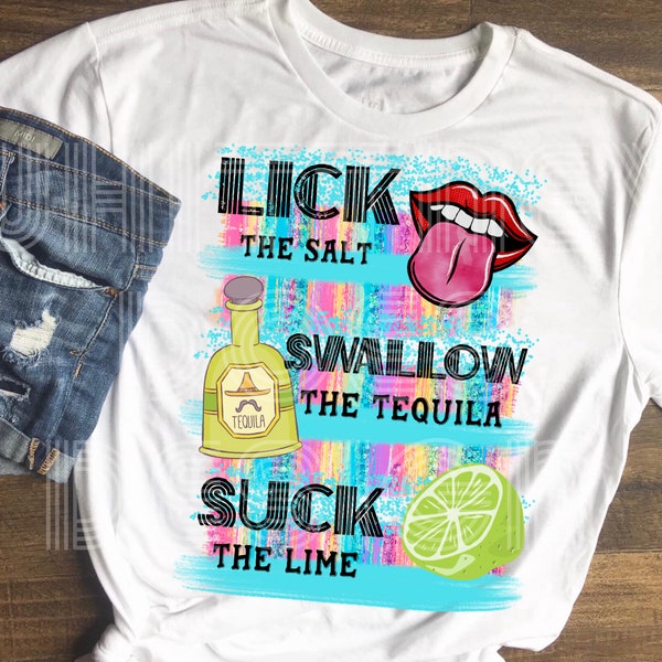 Lick The Salt Swallow The Tequila Suck The Lime Sublimation Design Download PNG