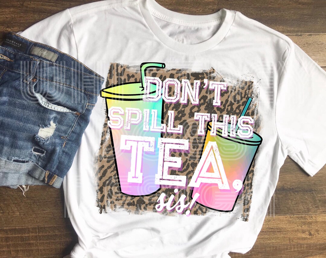 Don’t Spill This Tea Sis Sublimation Design Download PNG - Etsy