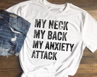 My Neck, My Back, My Anxiety Attack Sublimation Design Download PNG