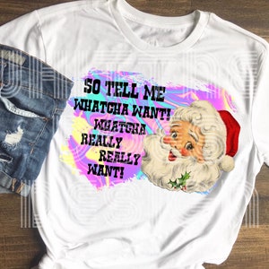 Santa Christmas Tell Me What You Want Sublimation Design Download PNG
