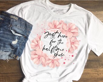 Just here for the halftime show football floral sublimation PNG download