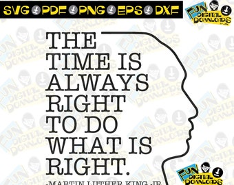 The time is always right to do what is right, mlk quote, MLK svg, mlk cut file, cricut, martin luther king svg, MLK shirt, MLK graphic
