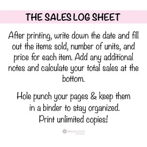 May include: A pink and white printable sales log sheet with the text "THE SALES LOG SHEET" at the top. The text instructs users to write down the date, items sold, number of units, price, and any additional notes. It also suggests hole punching the pages and keeping them in a binder to stay organized. The text ends with "Print unlimited copies!"