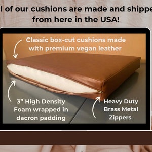 May include: A brown vegan leather cushion with a zipper opening to reveal a 3-inch high density foam wrapped in dacron padding. The zipper is made of heavy duty brass metal.