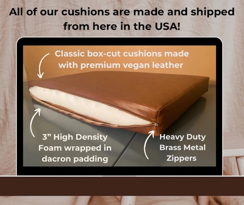 May include: A brown vegan leather cushion with a zipper opening to reveal a 3-inch high density foam wrapped in dacron padding. The zipper is made of heavy duty brass metal.