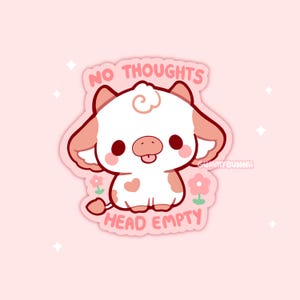 May include: A cute sticker featuring a cartoon cow with a white body, pink ears, and a pink snout. The sticker has the text "NO THOUGHTS HEAD EMPTY" in pink. The background is a light pink color with small white sparkles.