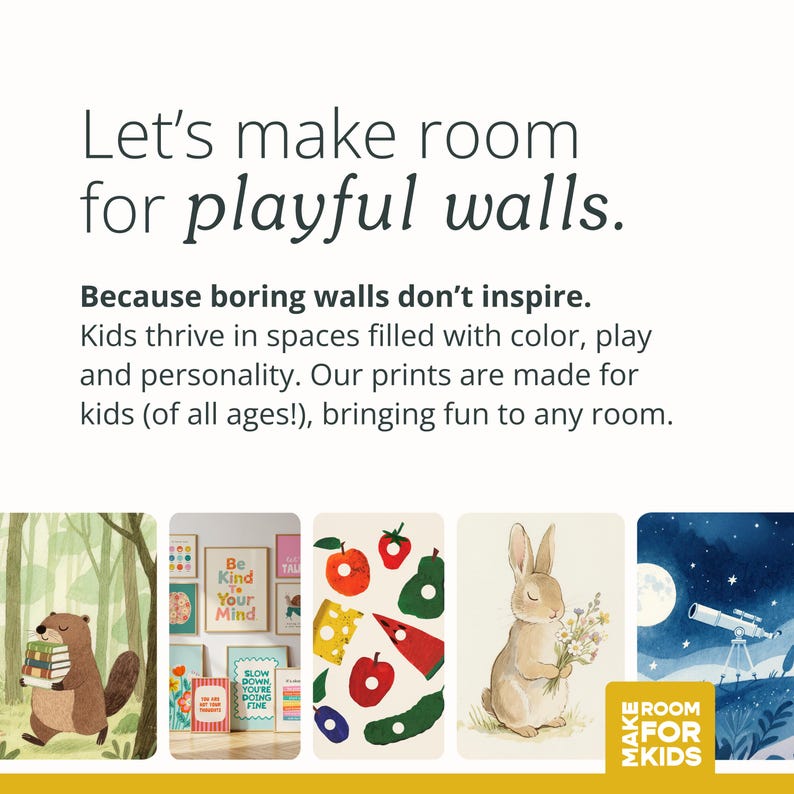 May include: The image features a variety of colorful art prints for kids, including a beaver with books, inspirational quotes, and a rabbit holding flowers. The text reads "Let's make room for playful walls."