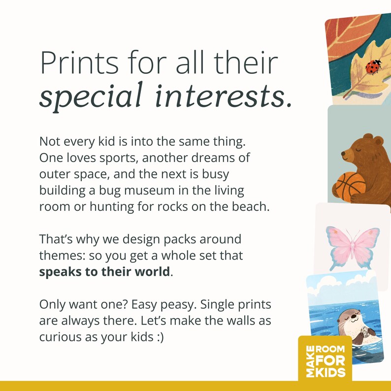 May include: The image features the text "Prints for all their special interests." and showcases illustrations of a leaf with a ladybug, a bear with a basketball, a pink butterfly, and an otter in the ocean. The text encourages making walls curious.