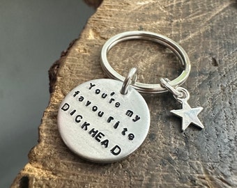 Hand Stamped Custom Novelty Keyring keepsake Funny Fun Gift Family Friend Rude Present Christmas Anniversary You’re My Favourite DICKHEAD x