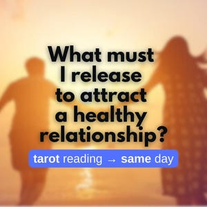 What Must I Release to Attract a Healthy Relationship? Love Tarot Reading Relationship Lesson Change Advice Fast Answer Reply Same Day