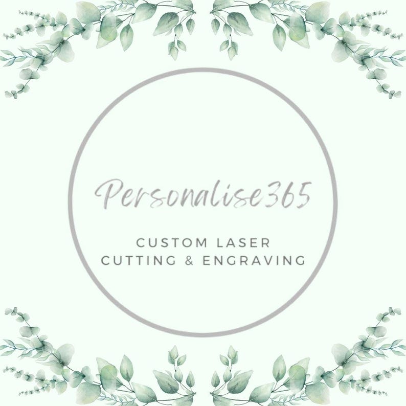 May include: A light green and white graphic with the text "Personalise365" inside a gray circle. The text "CUSTOM LASER CUTTING & ENGRAVING" is below. The image is framed with watercolor eucalyptus leaves.