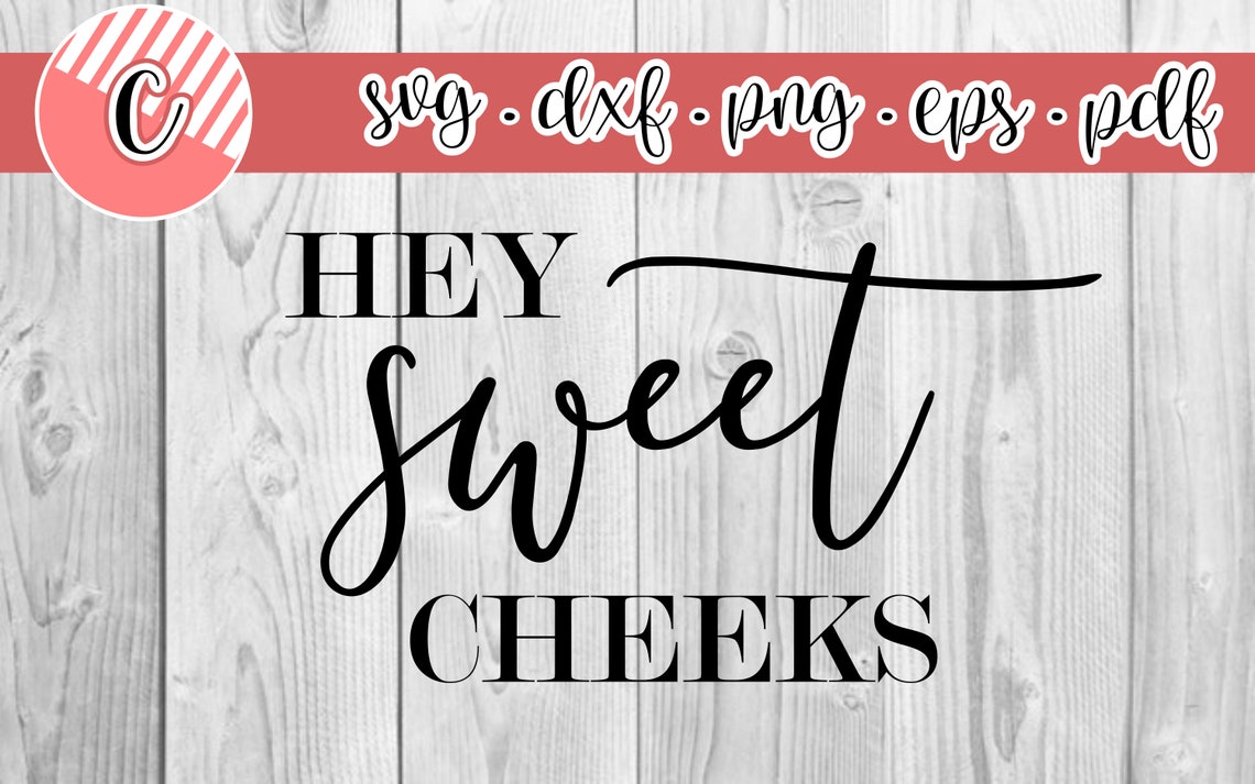 Free Free 167 Hey Sweet Cheeks Svg SVG PNG EPS DXF File