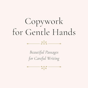 May include: A book cover with the text "Copywork for Gentle Hands" in a serif font. Below, it reads "Beautiful Passages for Careful Writing." The background is a soft, light pink with gold decorative elements.