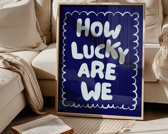 Retro Navy Blue Typography Print, How Lucky Are We, Motivational Quote (Digital Download)