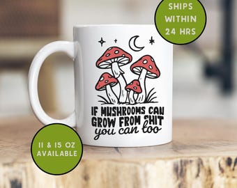 Funny Coffee Mug - Mushrooms - Best Friend Gifts - Funny Gifts  - Gifts for Her