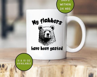 Funny Coffee Mug - Flabbers Have Been Gasted - Best Friend Gifts - Funny Gifts - Gifts for Him - Gifts for Her