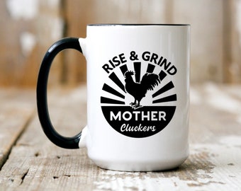 Rise & Grind Mother Cluckers Mug - 15 oz Coffee Mug - Mugs with Sayings - Funny Sayings