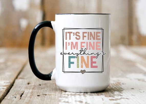 Buy Its Fine Im Fine Everything is Fine Mug Its Fine Coffee Cup Online in  India 