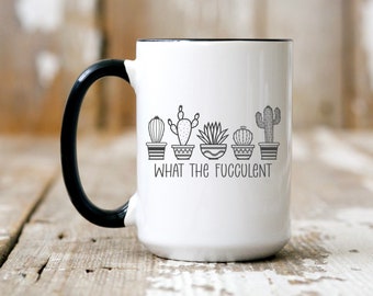 What the Fucculent Mug - 15 oz Mug - Mugs with Sayings