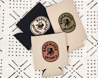 Politcal Can Cooler - Neoprene Can Cooler - With Leatherette Patch  - With Saying - Activist - Radicalized - Basic Decency
