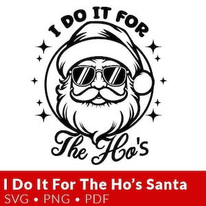 I do it for the Ho&#39;s Santa SVG, Santa svg, pdf, png, Funny Santa Svg, Santa Shirt Svg Files, Christmas Png, Cricut Svg, Digital Download
