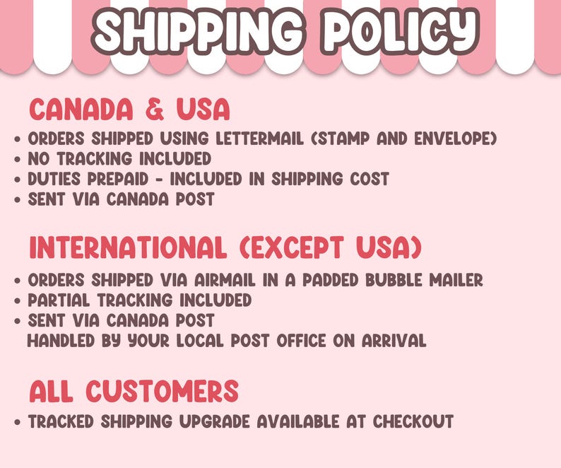 May include: A light pink informational graphic titled SHIPPING POLICY with white and pink striped borders. The text outlines shipping methods for Canada, the USA, and international locations, including details on tracking, mailers, and upgrades.