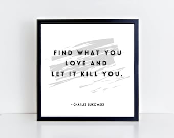 Trova ciò che ami e lascia che ti uccida Arte da parete stampabile / Citazioni di Charles Bukowski / Arte di Bukowski / Citazioni sulla passione per il lavoro