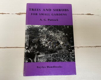 Trees and Shrubs for small gardens - Foyles Handbooks - A G Puttock - First Edition 1961