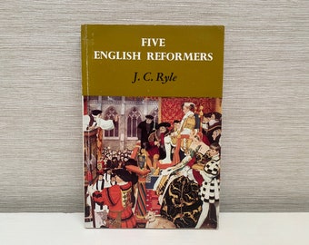 Five English Reformers by J C Ryle 1961 Vintage Religious History Paperback Book