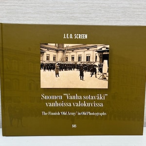 J E O Screen / Finnish Old Army in Old Photographs Suomen Vanha sotaväki 1st Edition 2003 Hardback Book Signed by Author