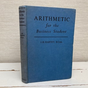 Arithmetic For The Business Student by J H Harvey 1953 First Edition Hardback Book - Cassell & Company