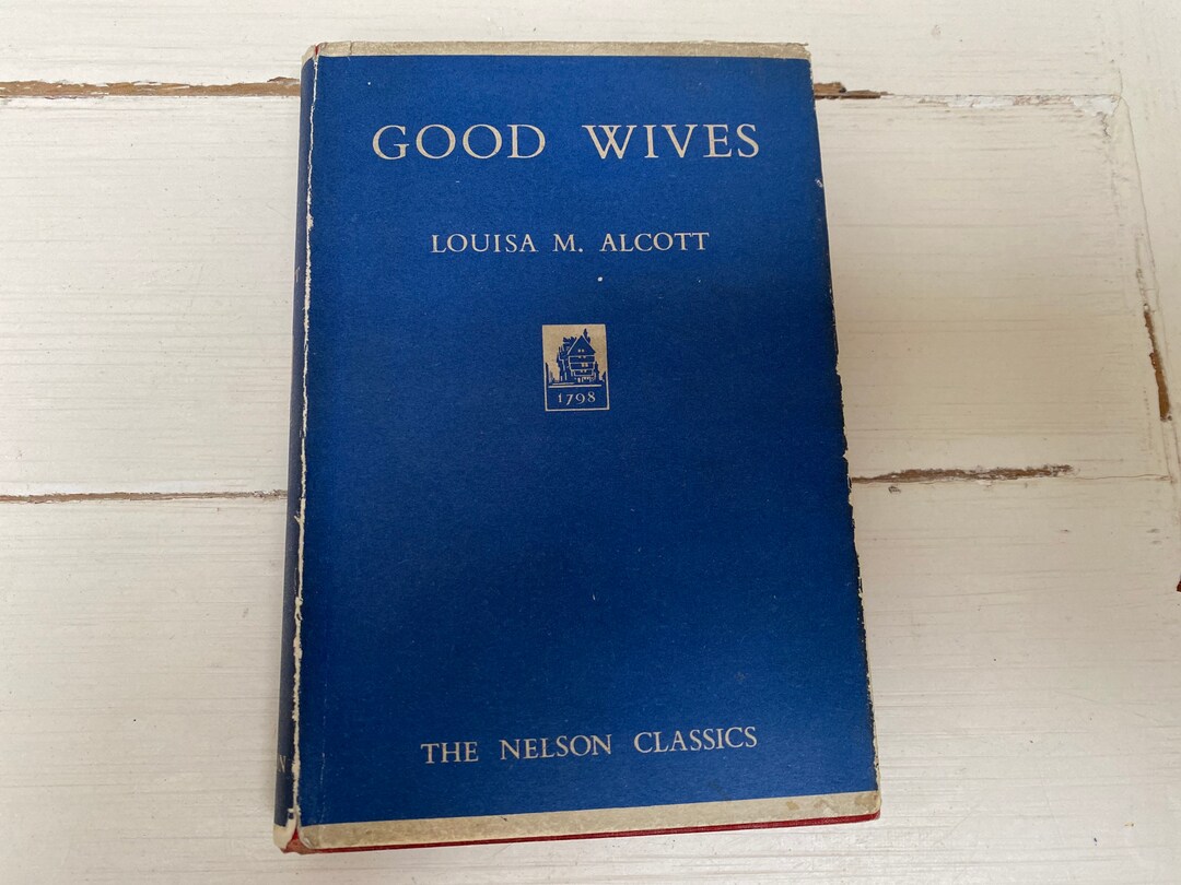 The Nelson Classics - Good Wives by Louisa Alcott Vintage Hardback Book ...