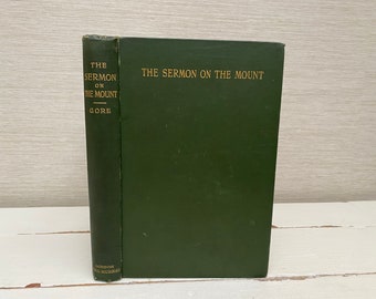 The Sermon on the Mount A Practical Exposition by Charles Gore 1898 Hardback Book - John Murray