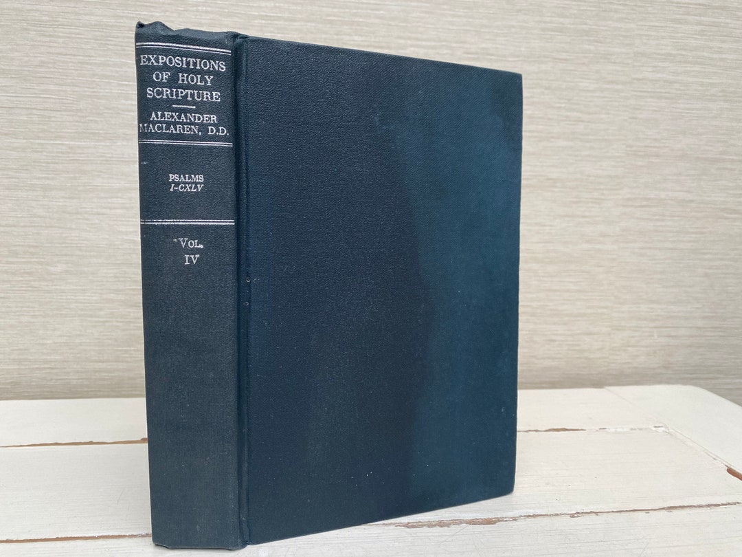 Expositions of Holy Scripture by A Maclaren Psalms Volume IV 1944