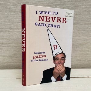 Jag önskar att jag aldrig hade sagt det där. Hilarious Gaffes of the Famous Past Times (inbunden bok) (2001)
