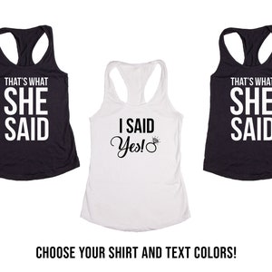 I said Yes! & &quot;That&#39;s What She Said&quot; Bachelorette Bridal Party Tanks or V-Necks