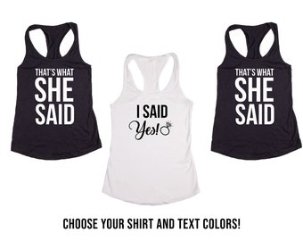 I said Yes! & "That's What She Said" Bachelorette Bridal Party Tanks or V-Necks