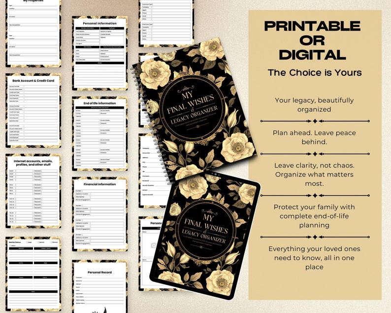 May include: A black and gold legacy organizer with floral accents. The cover reads "My Final Wishes & Legacy Organizer." The image also shows printable pages for personal information, financial details, and more. The text says "Printable or Digital."