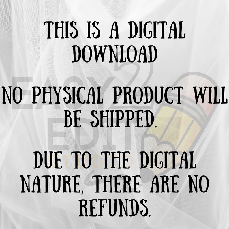 May include: Image with black text on a white background. The text reads: "THIS IS A DIGITAL DOWNLOAD. NO PHYSICAL PRODUCT WILL BE SHIPPED. DUE TO THE DIGITAL NATURE, THERE ARE NO REFUNDS."