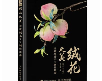 The Beauty of Ronghua, Tranditional Style Velvet Flowers, 绒花 Tutorial Book in Chinese Language