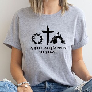 A Lot Can Happen in 3 Days Easter Shirt