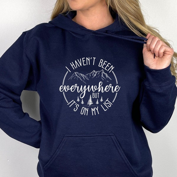 I Haven't Been Everywhere But It's On My List, World Traveler Gift Sweatshirt, Vacation Hoodie, Adventure Trip Shirt, Gift For Traveler Tee