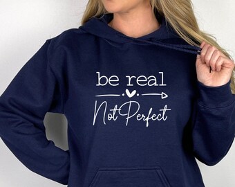 Be Real Not Perfect Sweatshirt, Be Real Hoodie, Motivational Saying, Kindness Sweatshirt Be Real Sweatshirt, Be Kind Shirt, Be Kind Gift Tee