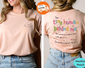 Dear Tiny Humans Behind Me Shirt, Inspirational Back and Front Shirt, Human Behind Me Shirt, Teacher Appreciation Shirt, Best New Shirt