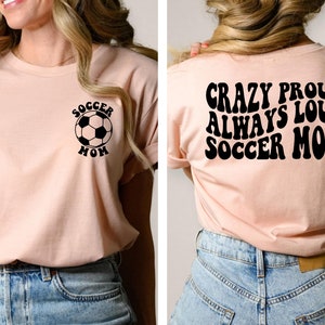 Crazy Proud Always Loud Soccer Mom Shirt, Trendy Soccer Back and Front Shirt, Soccer Mom Shirt, Soccer Mama Shirt, Gift For Mom Shirt