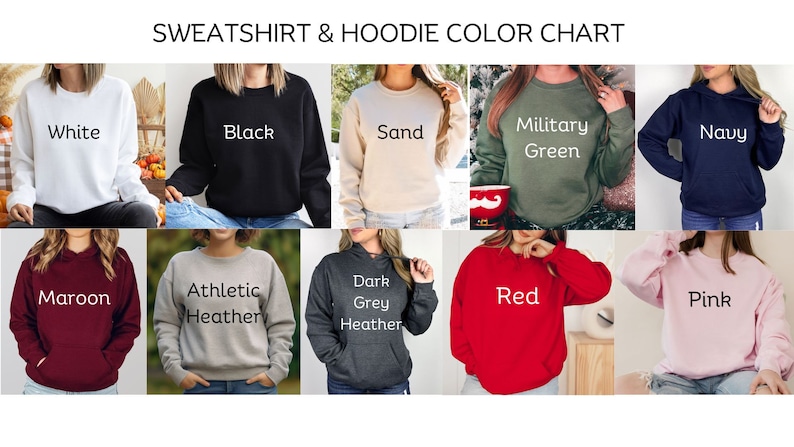 May include: Color chart for sweatshirts and hoodies. The chart shows 10 different colors: white, black, sand, military green, navy, maroon, athletic heather, dark grey heather, red, and pink.