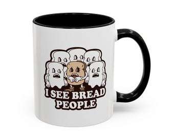 I See Bread People Coffee Mug, Funny Kitchen Decor, Food Lover Gift