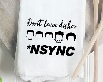 NSYNC tea towel, Don't Leave Dishes NSYNC, funny tea towel, cute, dish towel, Justin Timberlake, kitchen decor, 90s, housewarming gift